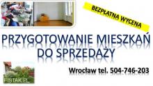 Przygotowanie mieszkania do sprzedaży, cennik tel. 504-746-203. Wrocław