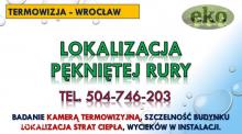 Lokalizacja wycieku wody, Wrocław, tel. 504-746-203, pękniętej rury, przecieku