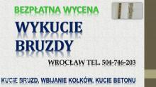 Kucie bruzd, cena, tel. 504-746-203, Wrocław. Usługi młotem burzącym
